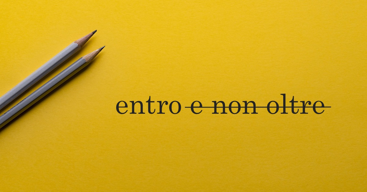 Perché scrivere “entro e non oltre” è insensato e inutile